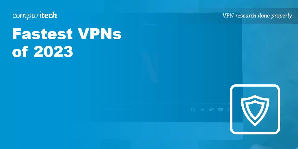 What is the Fastest VPN? Our 2023 Speed Test Winners Revealed