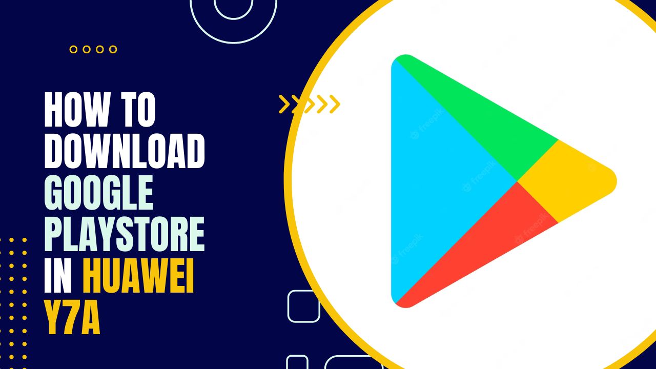 How to Download Google Playstore in Huawei Y7a