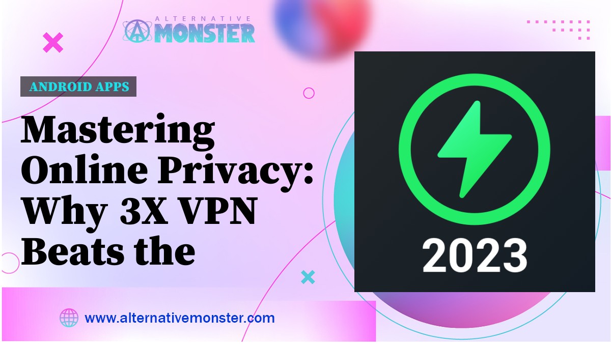 Mastering Online Privacy: Why 3X VPN Beats the Competition