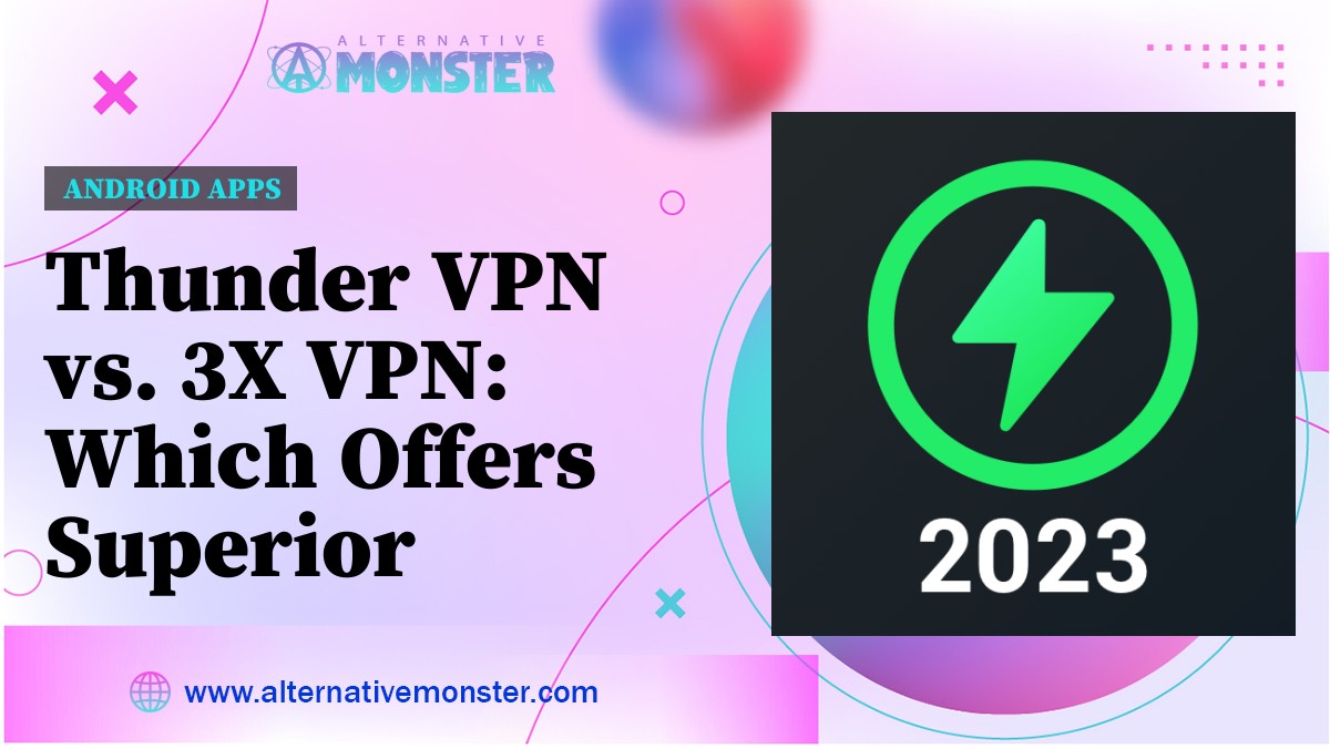 Thunder VPN vs. 3X VPN: Which Offers Superior Security and Speed?