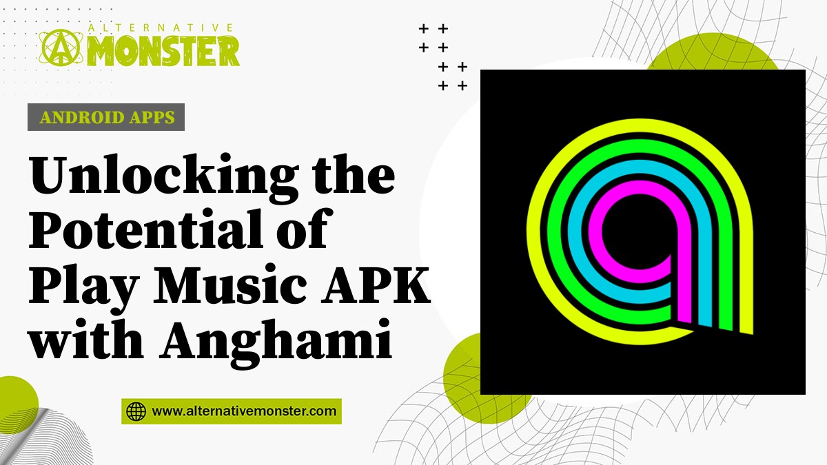 Unlocking the Potential of Play Music APK with Anghami