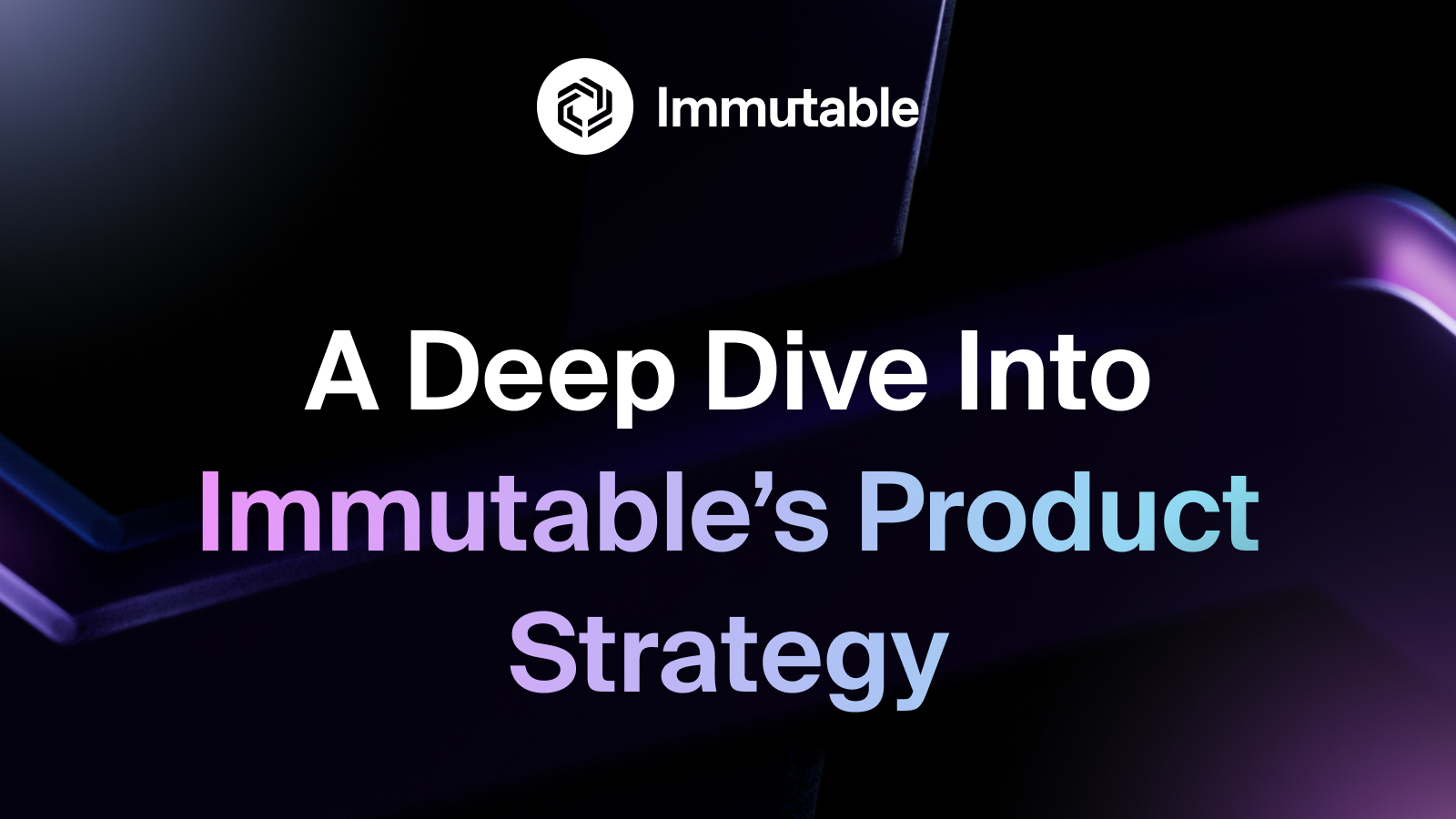 Immutable's Product Strategy: A Deep Dive | Immutable Blog