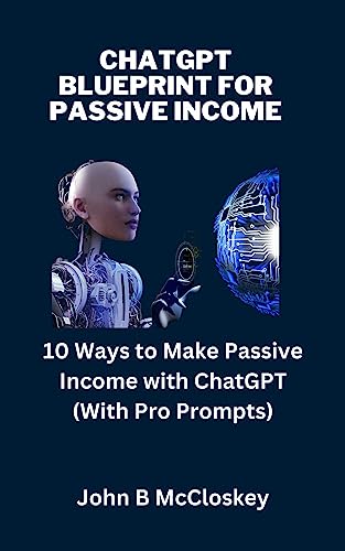 ChatGPT BluePrint For Passive Income: 10 Ways to Make Passive Income with ChatGPT eBook : McCloskey, John B - Amazon.com